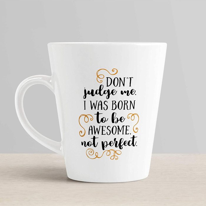 Aj Prints Don’t Judge me. I was Born to be Awesome not Perfect Printed Conical Coffee Mug- Attitude Quote Milk Mug- 12Oz | Save 33% - Rajasthan Living 6