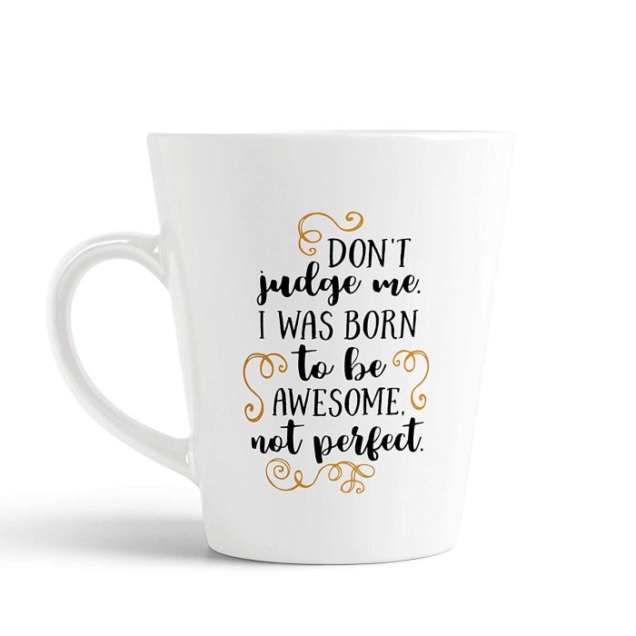 Aj Prints Don’t Judge me. I was Born to be Awesome not Perfect Printed Conical Coffee Mug- Attitude Quote Milk Mug- 12Oz | Save 33% - Rajasthan Living 5