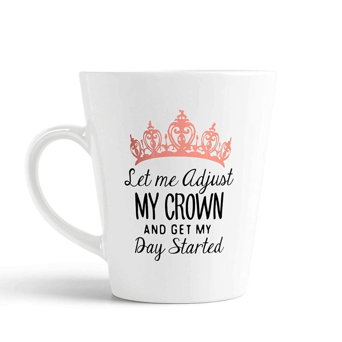 Aj Prints Let Me Adjust My Crown and Get My Day Started Latte Coffee Mug Gift for Her, 12oz Ceramic Coffee Novelty Conical Mug/Cup | Save 33% - Rajasthan Living 5