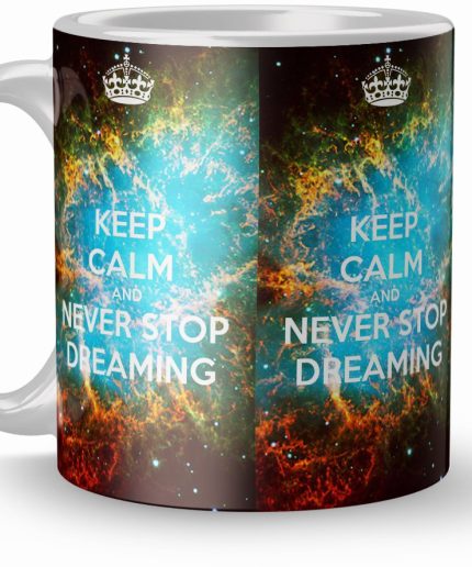 NK Store Keep Calm Never Stop Dreaming Printed Tea And Coffee Mug (320ml) | Save 33% - Rajasthan Living